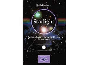 9781441907073 - The Patrick Moore Practical Astronomy Series   Starlight - Keith Robinson Kartoniert (TB)