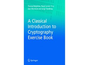 9781441939128 - A Classical Introduction to Cryptography Exercise Book - Thomas Baigneres Pascal Junod Yi Lu Jean Monnerat Serge Vaudenay Kartoniert (TB)