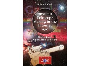 9781441964144 - The Patrick Moore Practical Astronomy Series   Amateur Telescope Making in the Internet Age - Robert L Clark Kartoniert (TB)