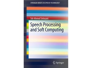 9781441996848 - SpringerBriefs in Electrical and Computer Engineering   Speech Processing and Soft Computing - Sid-Ahmed Selouani Kartoniert (TB)