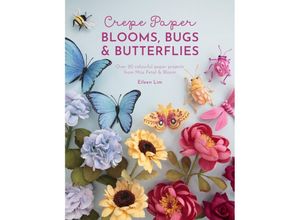 9781446309179 - Crepe Paper Blooms Bugs And Butterflies - Eileen Lim Kartoniert (TB)