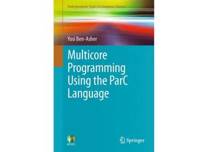 9781447121633 - Undergraduate Topics in Computer Science   Multicore Programming Using the ParC Language - Yosi Ben-Asher Kartoniert (TB)