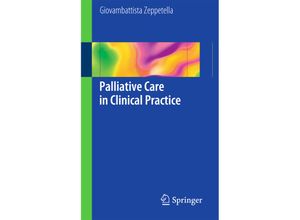 9781447128427 - Palliative Care in Clinical Practice - Giovambattista Zeppetella Kartoniert (TB)