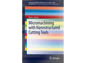 9781447145967 - SpringerBriefs in Applied Sciences and Technology   Micromachining with Nanostructured Cutting Tools - Mark J Jackson Kartoniert (TB)