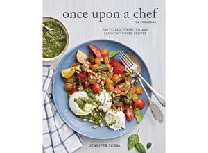 9781452156187 - Once Upon a Chef the Cookbook 100 Tested Perfected and Family-Approved Recipes - Jennifer Segal Gebunden