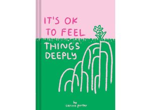 9781452163512 - Its OK to Feel Things Deeply - Carissa Potter Gebunden