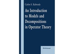 9781461273745 - An Introduction to Models and Decompositions in Operator Theory - Carlos S Kubrusly Kartoniert (TB)