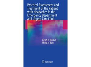 9781461400011 - Practical Assessment and Treatment of the Patient with Headaches in the Emergency Department and Urgent Care Clinic - Dawn A Marcus Philip A Bain Kartoniert (TB)