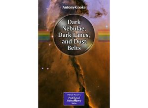 9781461411857 - The Patrick Moore Practical Astronomy Series Dark Nebulae Dark Lanes and Dust Lanes - Antony Cooke Kartoniert (TB) 9781461411857 - The Patrick Moore Practical Astronomy Series Dark Nebulae Dark Lanes and Dust Lanes - Antony Cooke Kartoniert (TB)