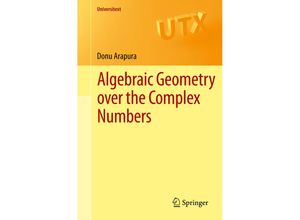 9781461418085 - Universitext   Algebraic Geometry over the Complex Numbers - Donu Arapura Kartoniert (TB)