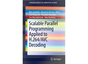 9781461422297 - SpringerBriefs in Computer Science   Scalable Parallel Programming Applied to H264 AVC Decoding - Ben Juurlink Mauricio Alvarez-Mesa Alex Ramirez Arnaldo Azevedo Cor Meenderinck Chi Ching Chi Kartoniert (TB)