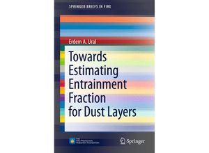 9781461433712 - SpringerBriefs in Fire   Towards Estimating Entrainment Fraction for Dust Layers - Erdem A Ural Kartoniert (TB)