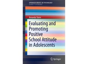 9781461434269 - SpringerBriefs in Psychology   Evaluating and Promoting Positive School Attitude in Adolescents - Amanda Stern Kartoniert (TB)