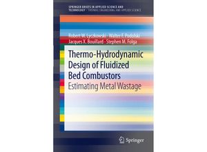 9781461435907 - SpringerBriefs in Applied Sciences and Technology   Thermo-Hydrodynamic Design of Fluidized Bed Combustors - Robert W Lyczkowski Walter F Podolski Jacques X Bouillard Stephen M Folga Kartoniert (TB)