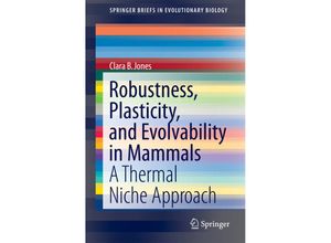 9781461438847 - SpringerBriefs in Evolutionary Biology   Robustness Plasticity and Evolvability in Mammals - Clara B Jones Kartoniert (TB)