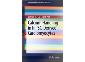 9781461440925 - SpringerBriefs in Stem Cells   Calcium Handling in hiPSC-Derived Cardiomyocytes - Lee Yee-Ki Siu Chung-Wah Kartoniert (TB)