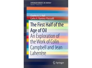 9781461460633 - SpringerBriefs in Energy   The First Half of the Age of Oil - Charles A S Hall Carlos A Ramírez-Pascualli Kartoniert (TB)