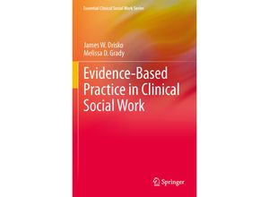 9781461464846 - Essential Clinical Social Work Series   Evidence-Based Practice in Clinical Social Work - James W Drisko Melissa D Grady Kartoniert (TB)