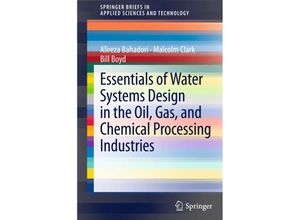 9781461465157 - SpringerBriefs in Applied Sciences and Technology   Essentials of Water Systems Design in the Oil Gas and Chemical Processing Industries - Alireza Bahadori Malcolm Clark Bill Boyd Kartoniert (TB)