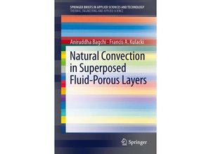 9781461465751 - SpringerBriefs in Applied Sciences and Technology   Natural Convection in Superposed Fluid-Porous Layers - Aniruddha Bagchi Francis A Kulacki Kartoniert (TB)