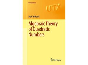 9781461477167 - Universitext   Algebraic Theory of Quadratic Numbers - Mak Trifkovic Kartoniert (TB)
