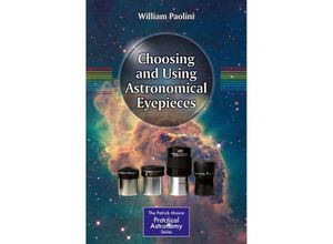 9781461477228 - The Patrick Moore Practical Astronomy Series   Choosing and Using Astronomical Eyepieces - William Paolini Kartoniert (TB)