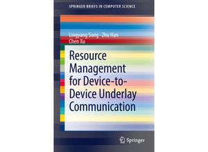 9781461481928 - SpringerBriefs in Computer Science   Resource Management for Device-to-Device Underlay Communication - Lingyang Song Zhu Han Chen Xu Kartoniert (TB)