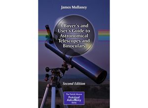 9781461487326 - The Patrick Moore Practical Astronomy Series   A Buyers and Users Guide to Astronomical Telescopes and Binoculars - James Mullaney Kartoniert (TB)