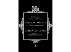 9781471161193 - An Illustrated History of Notable Shadowhunters and Denizens of Downworld - Cassandra Clare Gebunden