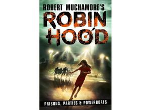 9781471413346 - Robin Hood 7 Prisons Parties & Powerboats (Robert Muchamores Robin Hood) - Robert Muchamore Kartoniert (TB)