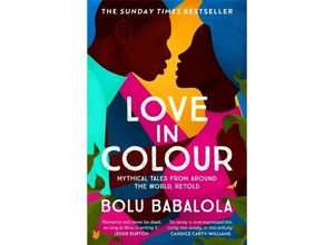 9781472268884 - Bolu Babalola - GEBRAUCHT Love in Colour So rarely is love expressed this richly this vividly or this artfully Candice Carty-Williams - Preis vom 25112023 060605 h