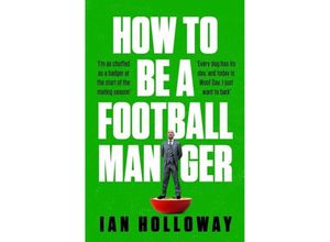 9781472298614 - How to Be a Football Manager Enter the hilarious and crazy world of the gaffer - Ian Holloway Kartoniert (TB)