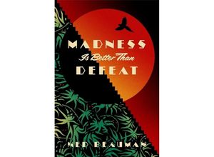 9781473613591 - Madness is Better than Defeat - Ned Beauman Kartoniert (TB)