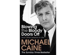 9781473689329 - Blowing the Bloody Doors Off - Michael Caine Kartoniert (TB)