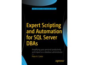 9781484219423 - The Experts Voice in SQL Server   Expert Scripting and Automation for SQL Server DBAs - Peter Carter Kartoniert (TB)