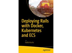 9781484224144 - Deploying Rails with Docker Kubernetes and ECS - Pablo Acuña Kartoniert (TB)