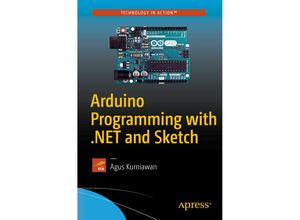 9781484226582 - Technology in Action   Arduino Programming with NET and Sketch - Agus Kurniawan Kartoniert (TB)