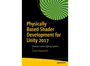 9781484233085 - Physically Based Shader Development for Unity 2017 - Claudia Doppioslash Kartoniert (TB)