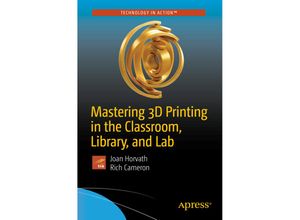 9781484235003 - Mastering 3D Printing in the Classroom Library and Lab - Joan Horvath Rich Cameron Kartoniert (TB)