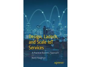 9781484237113 - Design Launch and Scale IOT Services - Barry Haughian Kartoniert (TB)