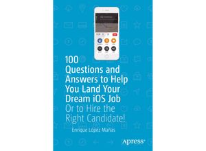 9781484242728 - 100 Questions and Answers to Help You Land Your Dream iOS Job - Enrique López Mañas Kartoniert (TB)