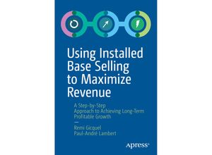 9781484251454 - Using Installed Base Selling to Maximize Revenue - Remi Gicquel Paul-André Lambert Kartoniert (TB)