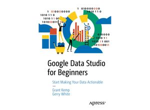 9781484251553 - Google Data Studio for Beginners - Grant Kemp Gerry White Kartoniert (TB)