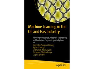 9781484260937 - Machine Learning in the Oil and Gas Industry - Ayush Rastogi Sribharath Kainkaryam Srimoyee Bhattacharya Luigi Saputelli Kartoniert (TB)