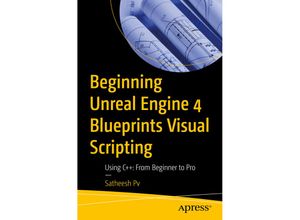 9781484263952 - Beginning Unreal Engine 4 Blueprints Visual Scripting - Satheesh Pv Kartoniert (TB)