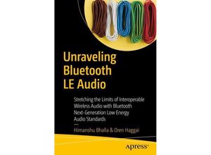 9781484266571 - Unraveling Bluetooth LE Audio - Himanshu Bhalla Oren Haggai Kartoniert (TB)