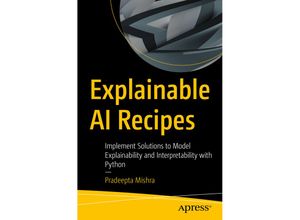 9781484290286 - Explainable AI Recipes - Pradeepta Mishra Kartoniert (TB)