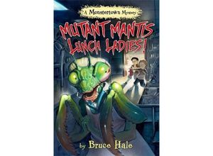 9781484713242 - Monstertown Mysteries   Mutant Mantis Lunch Ladies! - Bruce Hale Gebunden