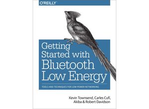 9781491949511 - Getting Started with Bluetooth Low Energy - Carles Cufi Akiba Kevin Townsend Robert Davidson Kartoniert (TB)