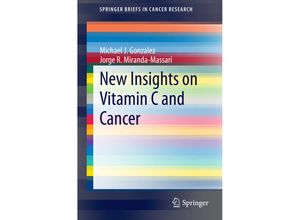 9781493918898 - SpringerBriefs in Cancer Research   New Insights on Vitamin C and Cancer - Michael J Gonzalez Jorge R Miranda-Massari Kartoniert (TB)